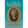 A Lady-in-Waiting - The Complete Journals of Court and Private Life in the Time of Queen Charlotte