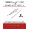 Christmas Tunes for Bawu and Hulusi - C Edition: 125 Seasonal Favorites for These Popular Chinese Wind Instruments
