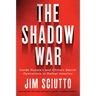The Shadow War: Inside Russia's and China's Secret Operations to Defeat America