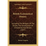 British Ecclesiastical History: Including the Religion of the Druids, the Introduction of Christianity Into Britain (1847)