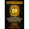Cryptocurrencies: An Essential Beginner's Guide to Blockchain Technology, Cryptocurrency Investing, Mastering Bitcoin Basics Including M