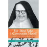 For Their Sake I Consecrate Myself: Sister Maria Bernadette of the Cross (Benedictine Nun of Perpetual Adoration 1927-1963)