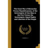 The Great War of Monarchy Versus Republicanism, of the Sovereignty of One Man or the Few Versus the Sovereignty, Equal Rights and Liberties of the Peo