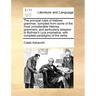 The Principal Rules of Hebrew Grammar; Compiled from Some of the Most Considerable Hebrew Grammars, and Particularly Adapted to Bythner's Lyra Prophet