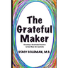 The Grateful Maker: Creating a Gratitude Practice to Fuel Your Art and Life