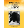 You may call me Lance A tale of Lancelot the Most Noble Cat: A tale of Lancelot the Most Noble Cat