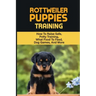 Rottweiler Training: Guide On How To Train Your Rottweiler Puppy: How To Change Your Rottweiler Puppy Behavior