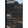Electric Traction: A Practical Handbook On the Application of Electricity As a Locomotive Power