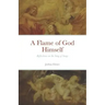 A Flame of God Himself: Reflections on the Song of Songs
