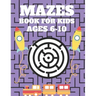 Mazes Book For Kids Ages 6-10: Mazes puzzles with solutions, Mazes puzzles for Kids, Perfect For Kids, Puzzles Games