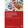 Sensemaking in Elementary Science: Supporting Teacher Learning