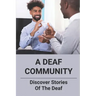A Deaf Community: Discover Stories Of The Deaf: A Deaf Community