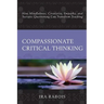 Compassionate Critical Thinking: How Mindfulness, Creativity, Empathy, and Socratic Questioning Can Transform Teaching
