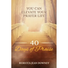 40 Days of Praise: You Can Elevate Your Prayer Life