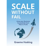 Scale Without Fail: Grow Your Business Successfully From Pilot To Profit