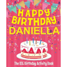 Happy Birthday Daniella - The Big Birthday Activity Book: Personalized Children's Activity Book