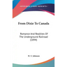 From Dixie To Canada: Romance And Realities Of The Underground Railroad (1894)