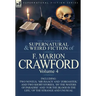 The Collected Supernatural and Weird Fiction of F. Marion Crawford: Volume 4-Including Two Novels, 'mr Isaacs' and 'Zoroaster, ' and Two Short Stories