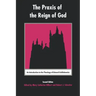 The Praxis of the Reign of God: An Introduction to the Theology of Edward Schillebeeckx