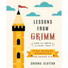 Lessons From Grimm: How to Write a Fairy Tale High School Workbook Grades 9-12