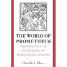 The World of Prometheus: The Politics of Punishing in Democratic Athens