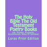 The Holy Bible The Old Testament Poetry Books: Job, Psalms, Proverbs, Ecclesiastes, Song Of Solomon