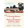 A Pictorial History of Harbor City Volunteer Ambulance Squad: Melbourne, Florida 1966-1999