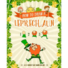 How to Draw A Leprechaun - A St. Patrick's Day Charm for Kids: Creative Step-by-Step Drawing Book for Girls and Boys Ages 5 and up