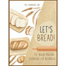 Let's Bread!-The Bread Machine Cookbook for Beginners: The Ultimate 100 + 1 No-Fuss and Easy to Follow Bread Machine Recipes Guide for Your Tasty Home