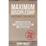 Maximum Discipleship in the Church: A Church Leader's Guide for Building a Strategic Approach to Making Disciples