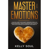 Master Your Emotions: A Practical Guide to Stop Anxiety, Depression, Stress with Cognitive Behavioral Therapy for Emotions, How to Analyze P
