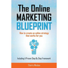 The Online Marketing Blueprint: How to Create an Online Strategy that Works for You