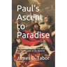 Paul's Ascent to Paradise: The Apostolic Message and Mission of Paul in the Light of His Mystical Experiences