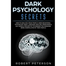 Dark Psychology Secrets: How to Analyze & Read People Using Behavioral Psychology, Body Language Analysis, Persuasion & NLP-Signs & Preventive