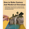 How to Make Fantasy and Medieval Dioramas