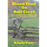 Blood Feud on Bull Creek: The True and Complete Story of the Meadows-Bilyeu Feud and Events Leading Up to and After the Battle