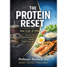 The Protein Reset: Why Protein, Not Calories, Drives Real Weight Loss
