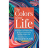 The Colors of my Life: Action, Adventure & A Life Packed with Purpose