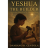 Yeshua the Builder: From Bethlehem to the Baptism