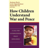 How Children Understand War and Peace: A Call for International Peace Education