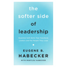 The Softer Side of Leadership: Essential Soft Skills That Transform Leaders and the People They Lead
