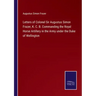 Letters of Colonel Sir Augustus Simon Frazer, K. C. B. Commanding the Royal Horse Artillery in the Army under the Duke of Wellington