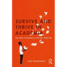 Survive and Thrive in Academia: The New Academic's Pocket Mentor