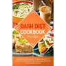 Dash Diet Cookbook: Over 80 Delicious and Simple Recipes to Lower Your Blood Pressure and Improve Your Heart Health