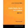 Johann Sebastian Bach - Cello Suite No.5 in C Minor - Bwv 1011 - A Score for the Cello