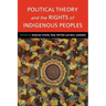 Political Theory and the Rights of Indigenous Peoples