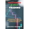 Mastering Forex: A Comprehensive Guide to Currency Trading Strategies and Risk Management