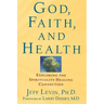 God, Faith, and Health: Exploring the Spirituality-Healing Connection
