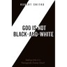 God Is Not Black-And-White: Seeking Unity in a Theologically Diverse Church