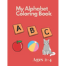 My Alphabet Coloring Book for Toddlers and Preschool Kids Ages 2-4: Fun Coloring and Activity Book